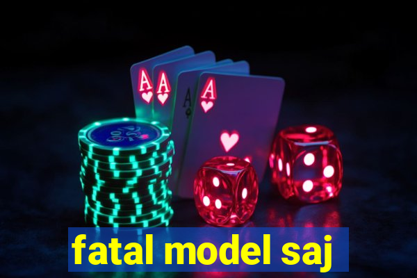 fatal model saj